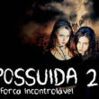 Possuída 2: Força Incontrolável – 2004 – Trial Áudio/Dublado – Bluray 1080p